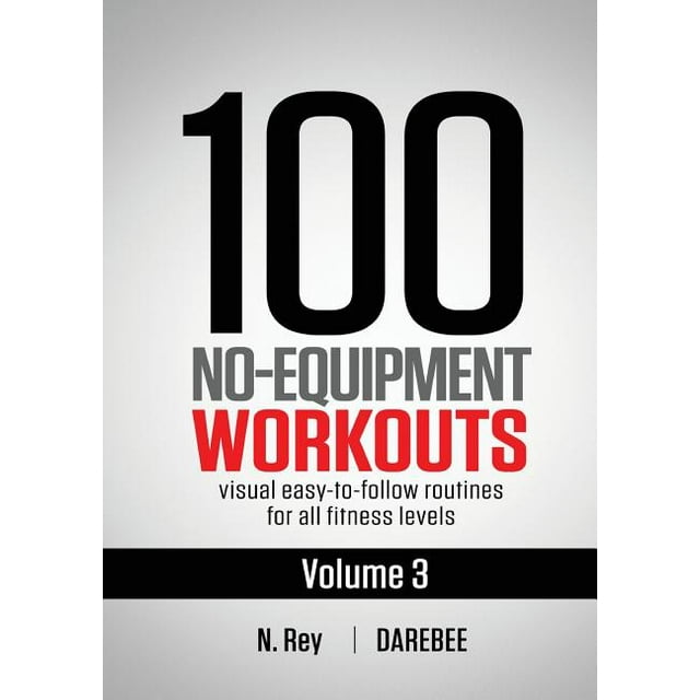 100 No-Equipment Workouts: 100 No-Equipment Workouts Vol. 3 : Easy to Follow Home Workout Routines with Visual Guides for All Fitness Levels (Series #3) (Paperback)