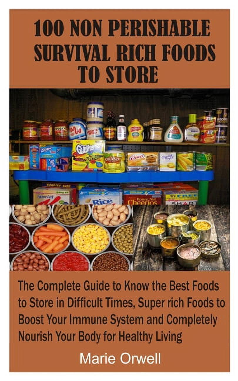 100 Non Perishable Survival Rich Foods to Store The Complete Guide to