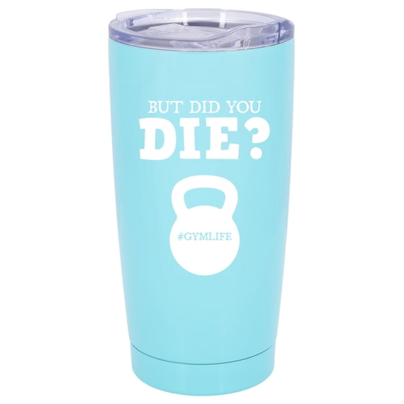 100 North 20 Ounce Stainless Steel On the Go Travel Tumbler With Push Top Lid, But Did You Die Teal