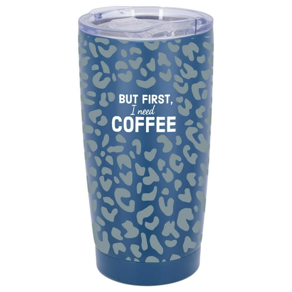 100 North 20 Ounce Stainless Steel On the Go Travel Tumbler With Push Top Lid, First I Need Coffee Blue