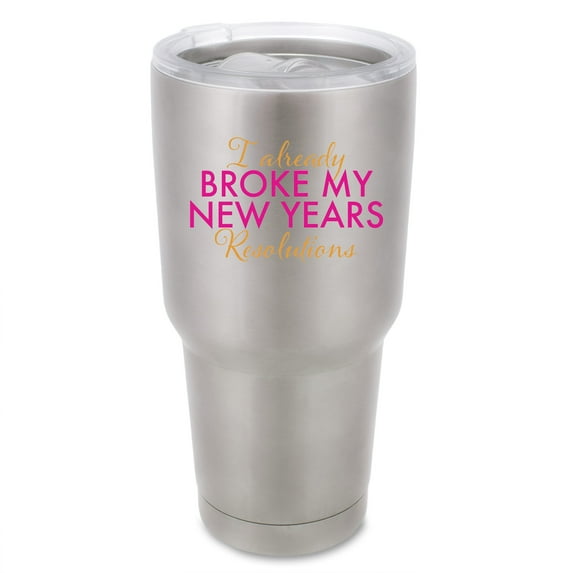 100 North 30 Ounce Stainless Steel On the Go Travel Tumbler With Push Top Lid, Already Broke My Resolutions Silver