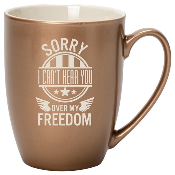 100 North United States of America 10 Ounce Bronze Metallic Finish, Comfortably Fits Your Hands, New Bone China Coffee Tea Cup Mug, Sorry I Can't Hear You Over My Freedom