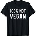 thumbnail image 1 of 100% Not Vegan Funny Meat Eater Carnivore T-Shirt, 1 of 3