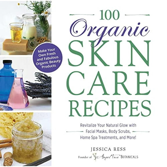 Pre-Owned 100 Organic Skincare Recipes: Make Your Own Fresh and Fabulous Organic Beauty Products (Paperback) 1440570078 9781440570070
