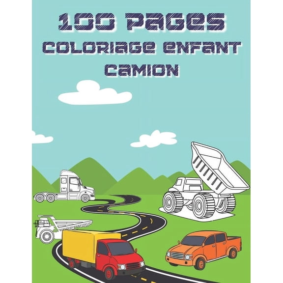 100 Pages Coloriage Enfant Camion : Camion de livraison, camions Monster, camions de courrier, camions, camions  ordures, etc. Livre de coloriage de camion pour enfants, gs de 4  8 ans, de 2  4 ans, pour garons (Paperback)