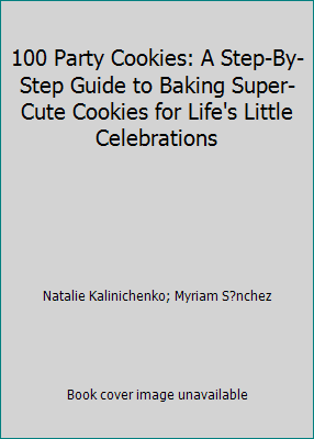 Pre-Owned 100 Party Cookies: A Step-By-Step Guide to Baking Super-Cute Cookies for Life's Little Celebrations (Paperback) 1438007299 9781438007298