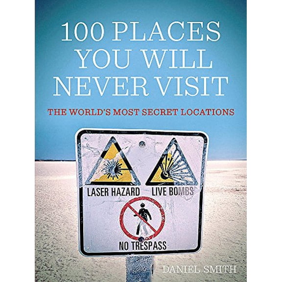 Pre-Owned 100 Places You Will Never Visit: The World's Most Secret Locations Paperback