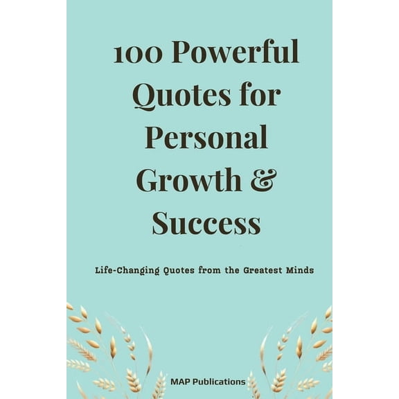 100 Powerful Quotes for Personal Growth & Success: Life-Changing Quotes from the Greatest Minds, (Paperback)