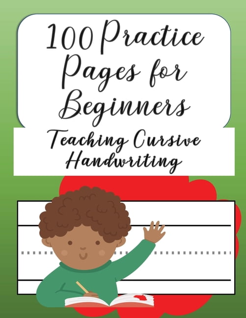 100 Practice Pages For Beginners Teaching Cursive Handwriting: Journal ...