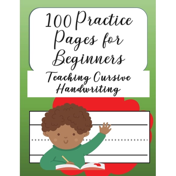 100 Practice Pages For Beginners Teaching Cursive Handwriting: Journal workbook notebook for cursive letter practice for, (Paperback)