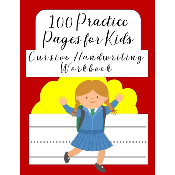 100 Practice Pages For Kids Cursive Handwriting Workbook: Journal workbook notebook for cursive letter practice for beginner girls boys kids teens adults. 100 practice pages (Paperback)