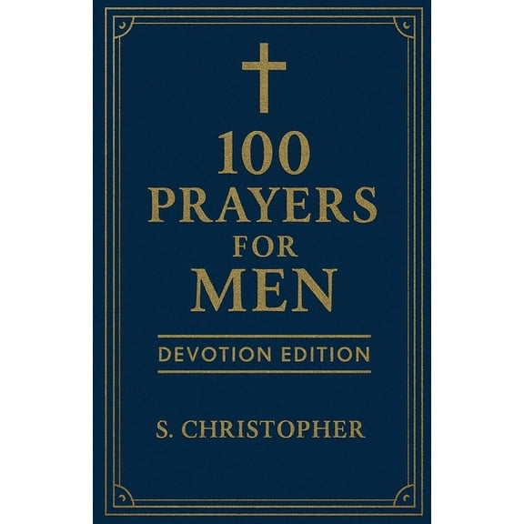 100 Prayers for Men 100 Prayers for Men: Devotion Edition, Book 1, (Paperback)