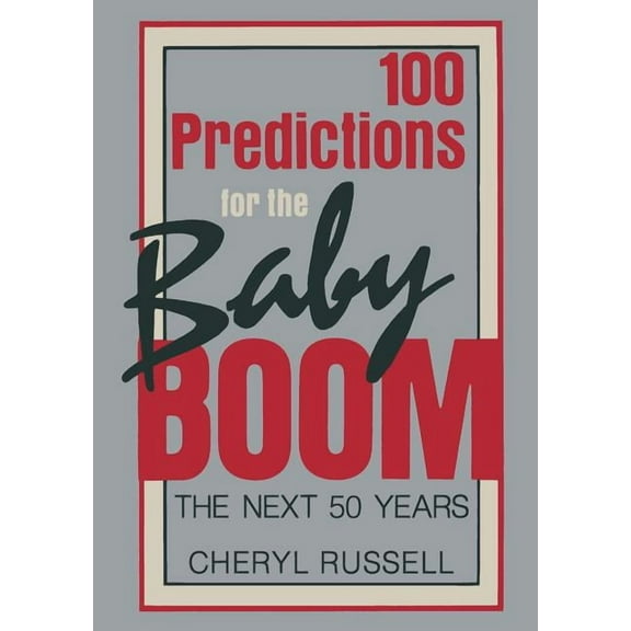 100 Predictions for the Baby Boom: The Next 50 Years, (Paperback)