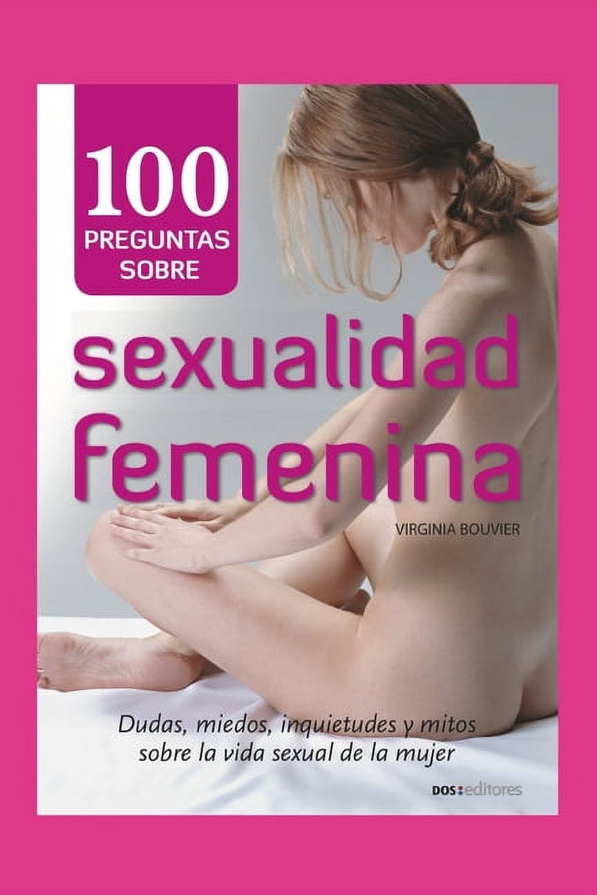 100 Preguntas Sobre Sexualidad Femenina: dudas, miedos, inquietudes y mitos sobre la vida sexual de la mujer (Paperback)