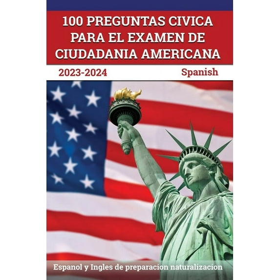 100 Preguntas civica para el Examen de Ciudadania Americana 2023-2024: Espanol y Ingles de preparacion naturalizacion [S, (Paperback)