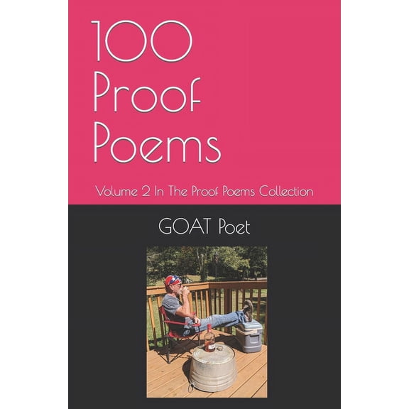 The Goat Redneck Poet Book 100 Proof Poems: Volume 2 In The Proof Poems Collection, (Paperback)