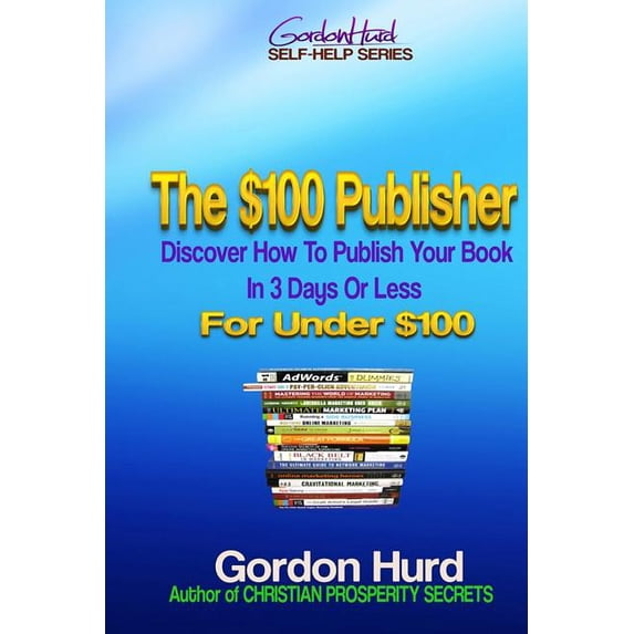 Gordon Hurd Self-Help: The $100 Publisher (Paperback)