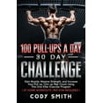 thumbnail image 1 of 100 Pull-Ups a Day 30 Day Challenge: Gain Muscle, Massive Strength, and Increase Your Pull up, Chin up Rep Count Using T, (Paperback), 1 of 1