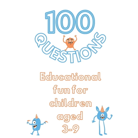 100 Questions Educational Fun For Children Aged 3-9 : Get to Know Each Other Even Better! (Paperback)