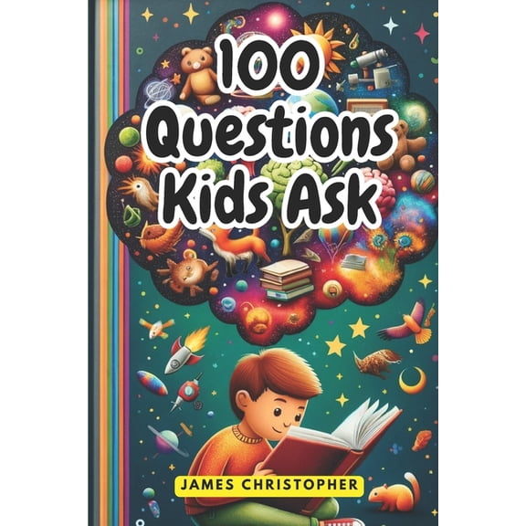 100 Questions Every Kid Asks: Answers to the Most Common Questions Kids Want to Know, (Paperback)