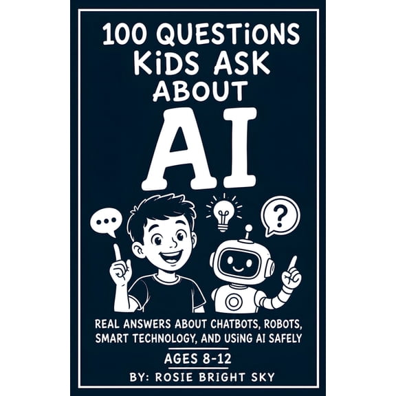 100 Questions Kids Ask About AI: Real Answers About Chatbots, Robots, Smart Technology, and Using AI Safely, (Paperback)