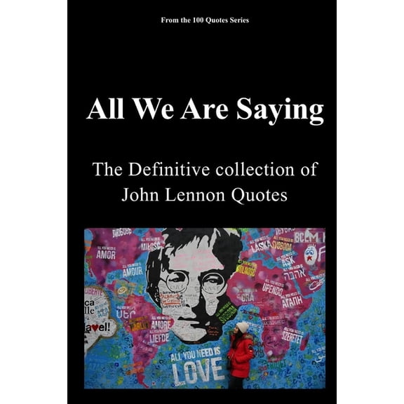 100 Quotes Series/Music All We Are Saying: The definitive Collection of John Lennon Quotes, Book 5, (Paperback)