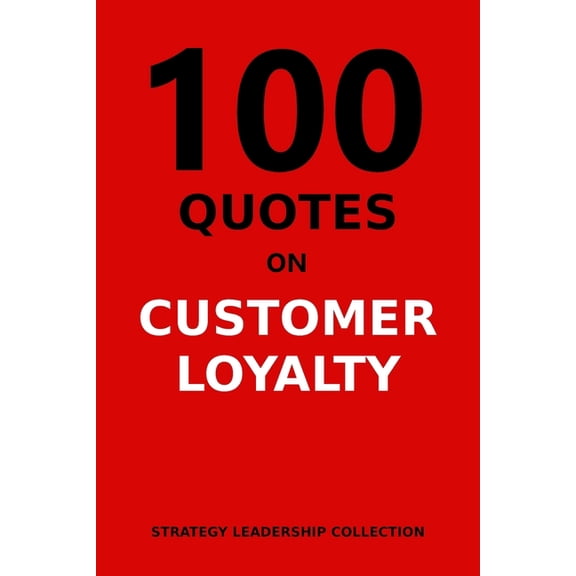 100 Quotes on Customer Loyalty, (Paperback)