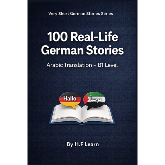 Very Short German Stories (Arabic Transl 100 Real-Life German Stories (Arabic Translation): Deutsch lernen mit realistischen Geschichten fr den Alltag (B1), Book 3, (Paperback)