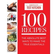 ATK 100 Series 100 Recipes The Absolute Best Ways To Make The True Essentials Hardcover