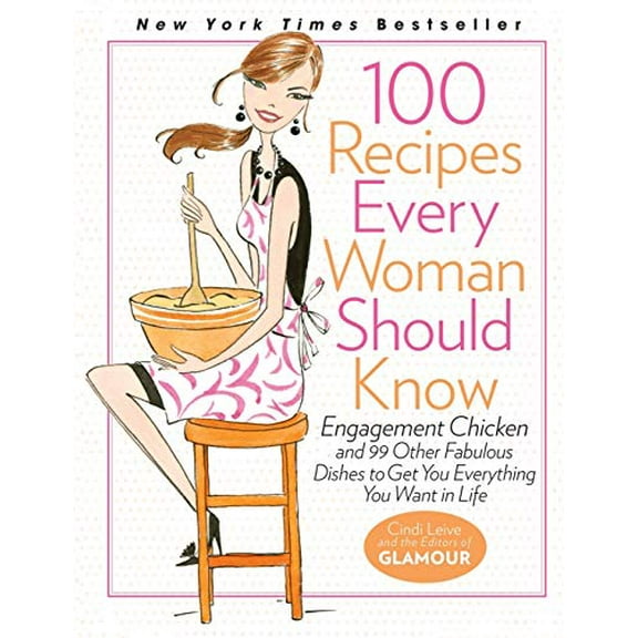 Pre-Owned 100 Recipes Every Woman Should Know: Engagement Chicken and 99 Other Fabulous Dishes to Get You Everything You Want in Life: A Glamour Cookbook (Hardcover) 1401324061 9781401324063