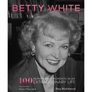 100 Remarkable Moments Betty White 100 Remarkable Moments in an Extraordinary Life, Book 1, Paperback