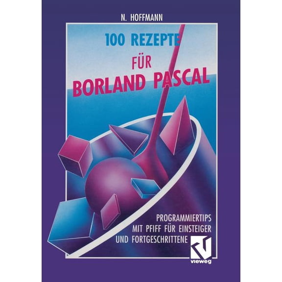 100 Rezepte Fr Borland Pascal: Programmiertips Mit Pfiff Fr Einsteiger Und Fortgeschrittene, (Paperback)