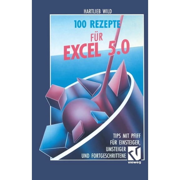 100 Rezepte Fr Excel 5.0: Tips Mit Pfiff Fr Einsteiger, Umsteiger Und Fortgeschrittene, (Paperback)
