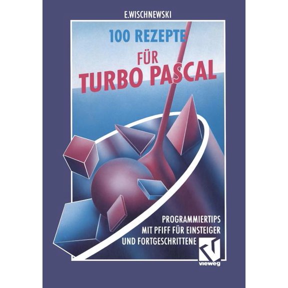 100 Rezepte Fr Turbo Pascal: Programmiertips Mit Pfiff Fr Einsteiger Und Fortgeschrittene, (Paperback)