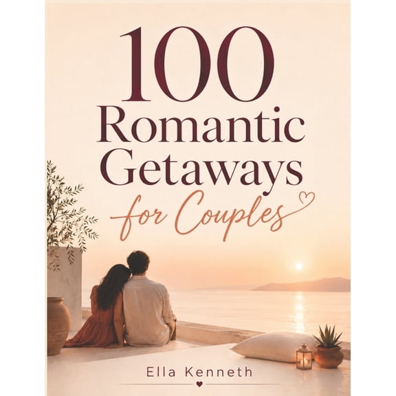 100 Romantic getaways for couples: Destinations, Adventures, and Romantic Moments Around the World - The Ultimate Guide , (Paperback)
