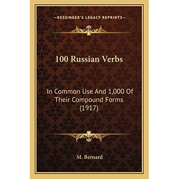 100 Russian Verbs: In Common Use And 1,000 Of Their Compound Forms 1917 Paperback 1165265001 9781165265008 M. Bernard