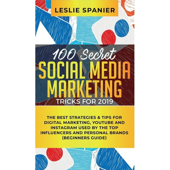 100 Secret Social Media Marketing Tricks for 2019: The Best Strategies & Tips for Digital Marketing, YouTube and Ins, (Hardcover)