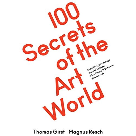 Pre-Owned 100 Secrets of the Art World: Everything you always wanted to know about the arts but were afraid to ask Paperback