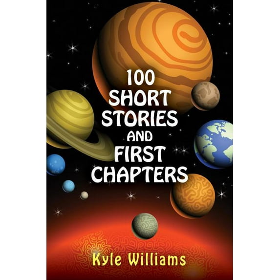 100 Short Stories and First Chapters (Paperback) by Kyle Williams