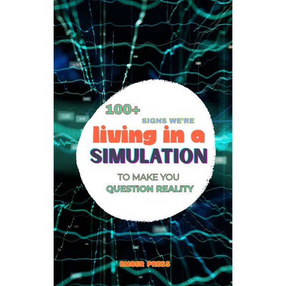 Question Reality 100+ Signs We're Living in a Simulation: To Make You Question Reality: Quantum Physics, Consciousness, Reality Glitches,, Book 7, (Paperback)