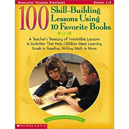 Pre-Owned 100 Skill-Building Lessons Using 10 Favorite Books: A Teacher s Treasury of Irresistible Lessons & Activities That Help Children Meet Important Learni (Paperback) 0439205794 9780439205795