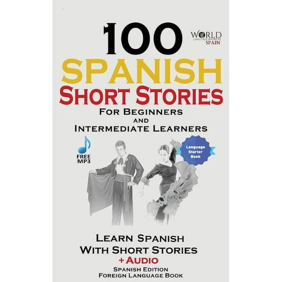100 Spanish Short Stories for Beginners Learn Spanish with Stories Including Audio: Spanish Edition Foreign Language Bil, (Hardcover)