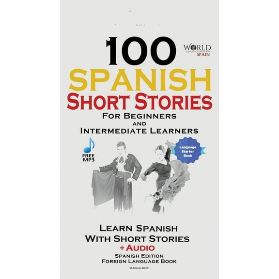 100 Spanish Short Stories for Beginners Learn Spanish with Stories Including Audio: Spanish Edition Foreign Language Bilingual Book 1 (Paperback)