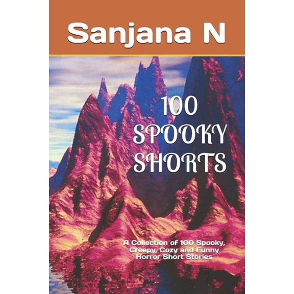 100 Spooky Shorts: A Collection of 100 Spooky, Creepy, Cozy and Funny Horror Short Stories, (Paperback)