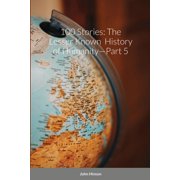 100 Stories The Lesser Known History of Humanity-Part 5, Paperback