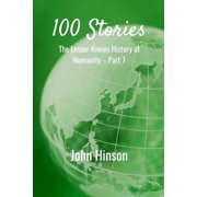 100 Stories The Lesser Known History of Humanity-Part 7, Paperback