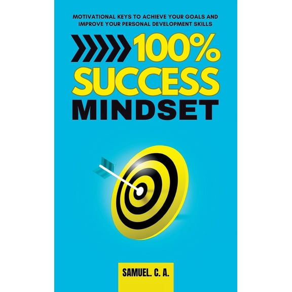 100% Success Mindset: Motivational keys to achieve your goals and improve your personal development skills, (Hardcover)