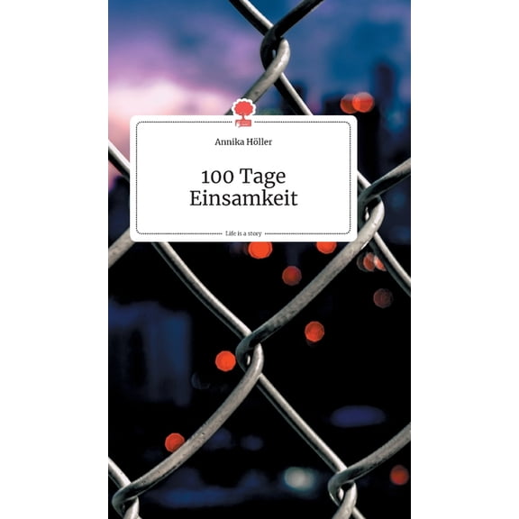 100 Tage Einsamkeit. Life is a Story - story.one, (Hardcover)