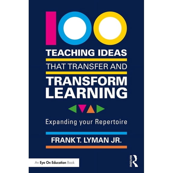 100 Teaching Ideas that Transfer and Transform Learning: Expanding your Repertoire, (Paperback)