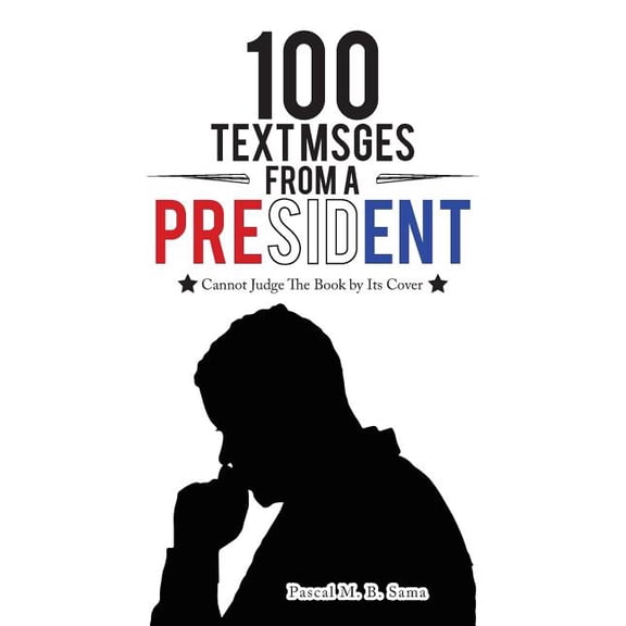 100 Text Msges from a President: A President's Text Messages